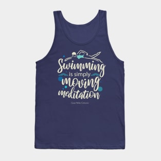 Swimming is simply moving mediation Tank Top